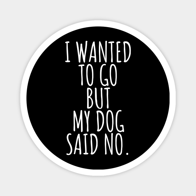 My dog said no dad mom woman gift funny cute canine owner Magnet by queensandkings